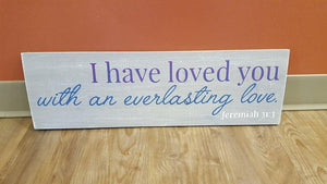 I have loved you with an everlasting love 8x24