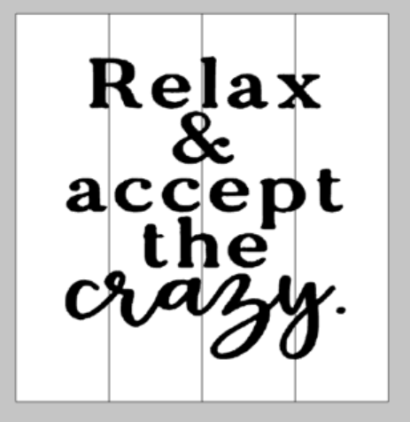 Relax & accept the crazy 14x14